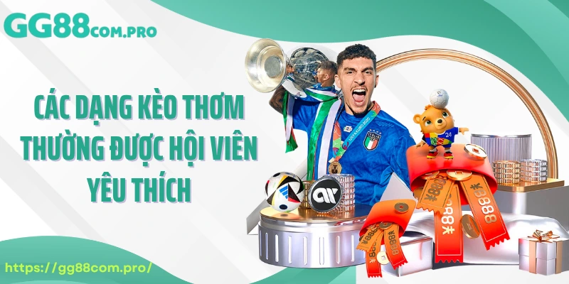 Các dạng kèo thơm thường được hội viên yêu thích