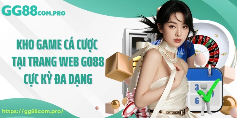 Kho game cá cược tại trang web Go88 cực kỳ đa dạng